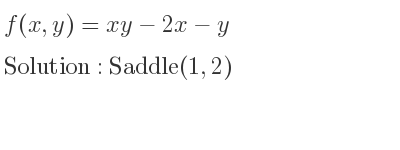 The f(x,y)=xy-2x-y is Saddle(1,2)
